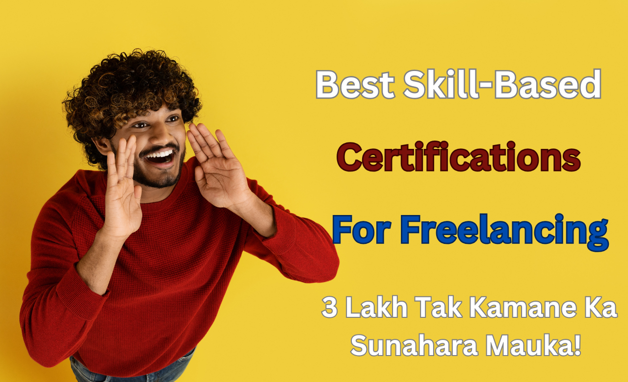 Best Skill-Based Certifications For Freelancing-सिर्फ 3 महीने में ₹2 लाख तक कमाने का सुनहरा मौका!