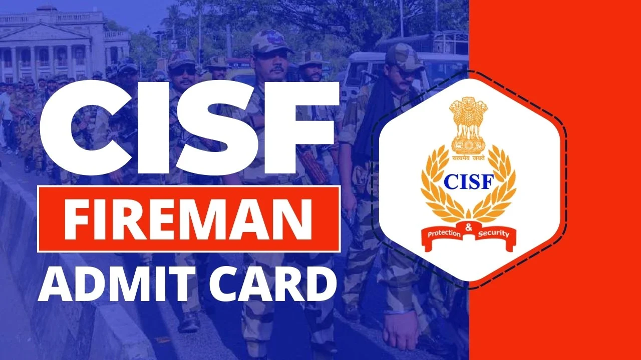 CISF Fireman Admit Card 2025: डाउनलोड करने की प्रक्रिया और महत्वपूर्ण जानकारी!