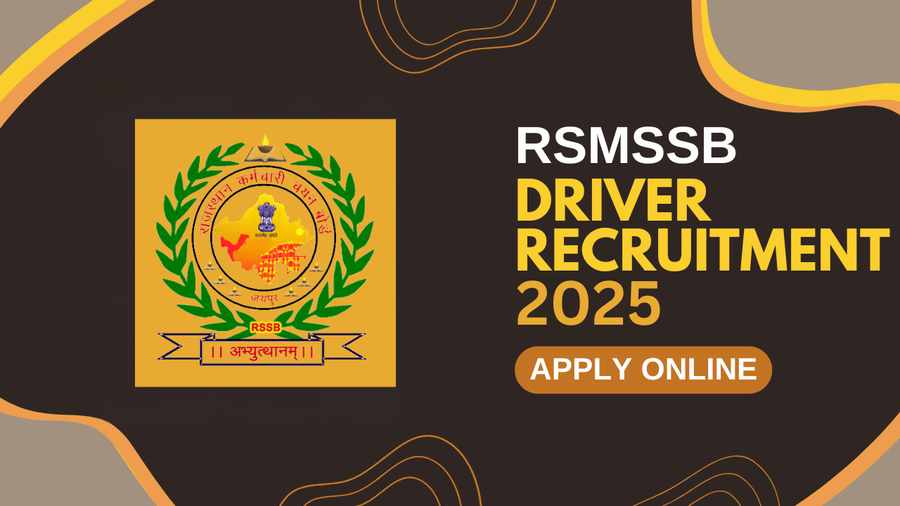 RSMSSB Driver Recruitment 2025: आवेदन प्रक्रिया, योग्यता और चयन की जानकारी!