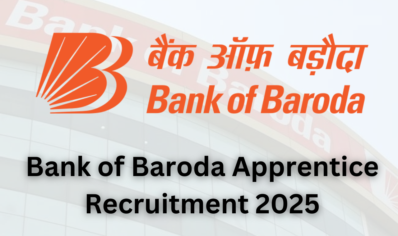 Bank of Baroda Apprentice Recruitment 2025: 4,000 पदों पर आवेदन करें – पात्रता, चयन प्रक्रिया और आवेदन प्रक्रिया