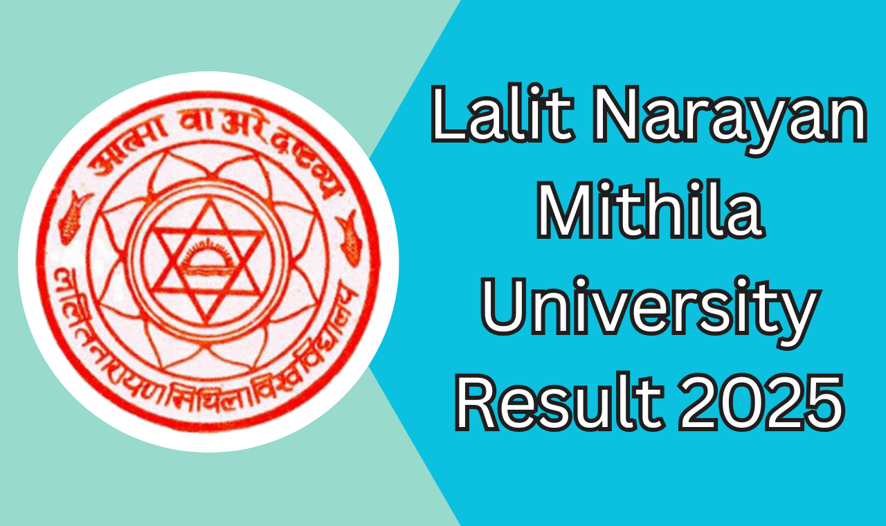 Lalit Narayan Mithila University Result 2025: रिजल्ट चेक करने की प्रक्रिया,परीक्षाओं की पूरी जानकारी