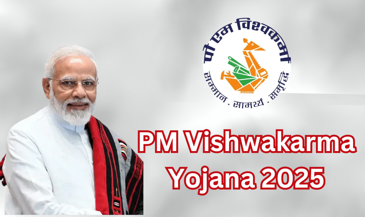 PM Vishwakarma Yojana 2025 जानिए पात्रता, लाभ और आवेदन प्रक्रिया