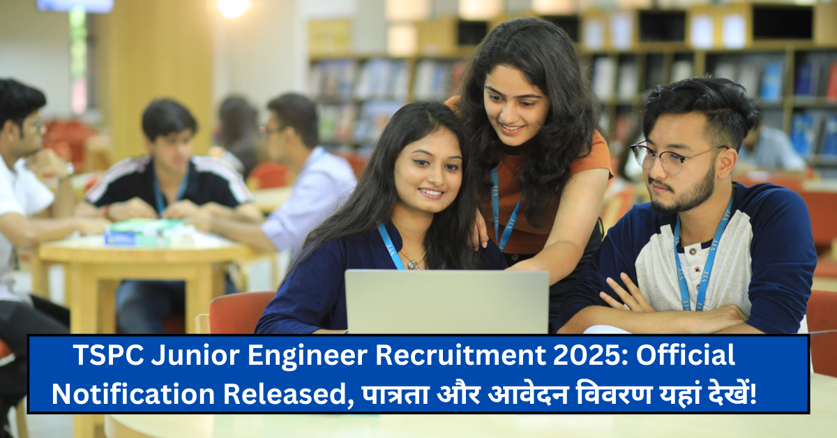 TSPC Junior Engineer Recruitment 2025: Official Notification Released, पात्रता और आवेदन विवरण यहां देखें!