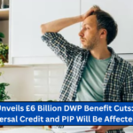 Labour Unveils £6 Billion DWP Benefit Cuts: How Universal Credit and PIP Will Be Affected