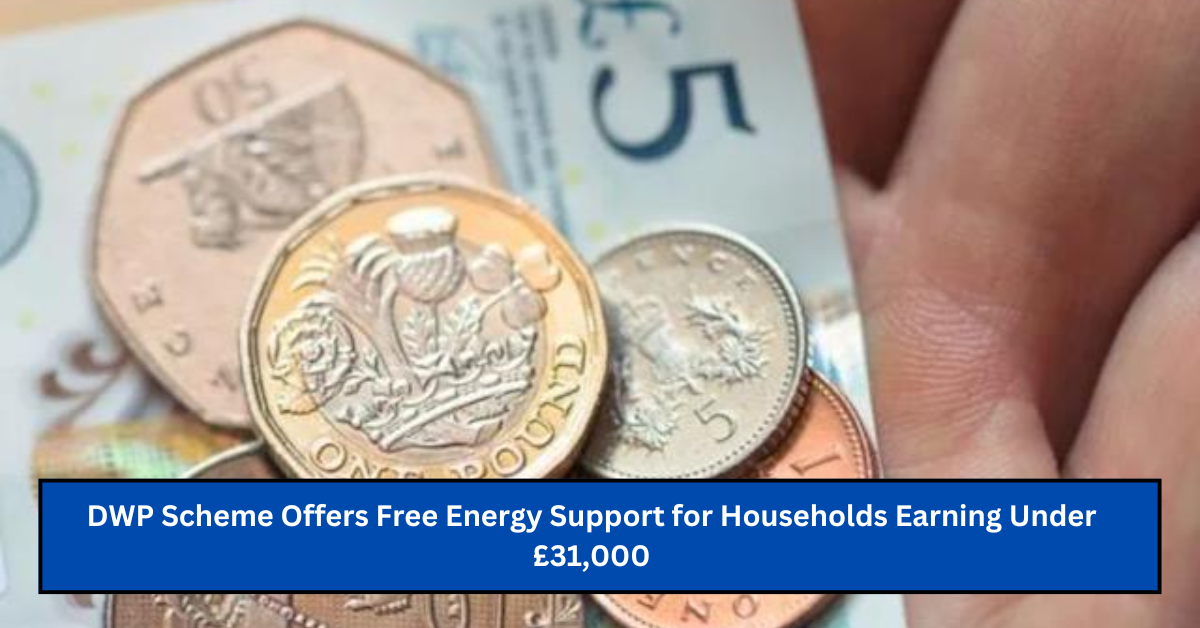 DWP Scheme Offers Free Energy Support for Households Earning Under £31,000